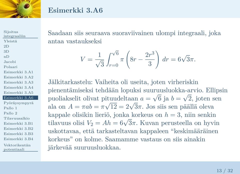 Ellipsin puoliakselit olivat pituudeltaan a = 6 ja b = 2, joten sen ala on A = πab = π 12 = 2 3π.