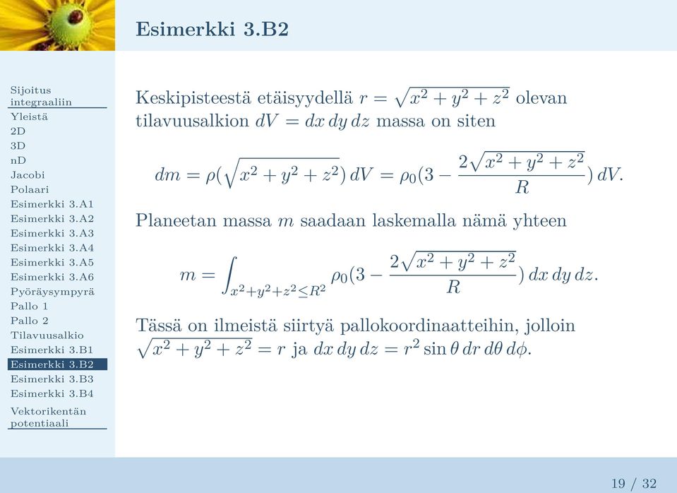 R Planeetan massa m saadaan laskemalla nämä yhteen m = ρ 0 (3 2 x 2 + y 2 + z 2 ) dx dy dz.