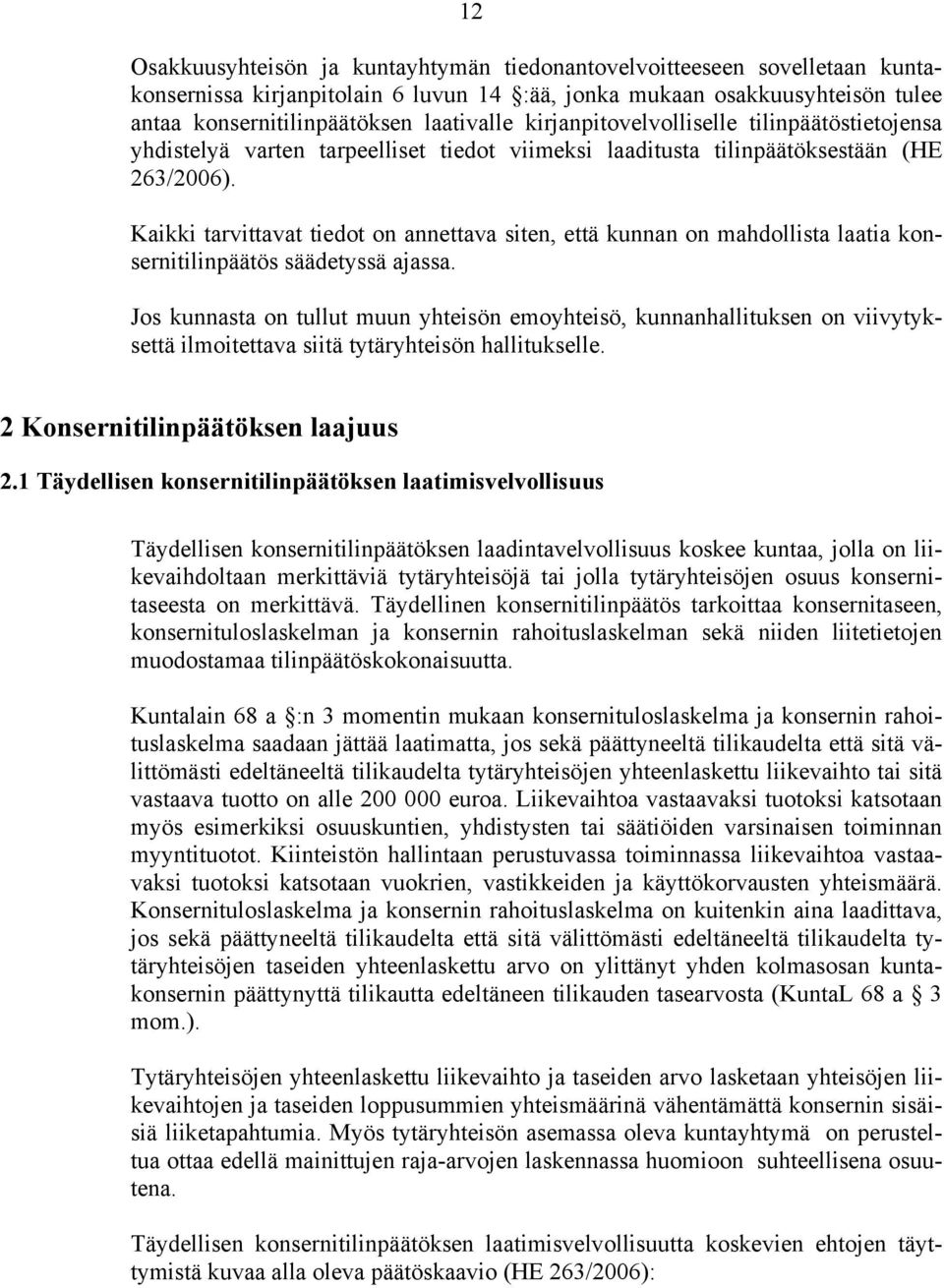 Kaikki tarvittavat tiedot on annettava siten, että kunnan on mahdollista laatia konsernitilinpäätös säädetyssä ajassa.