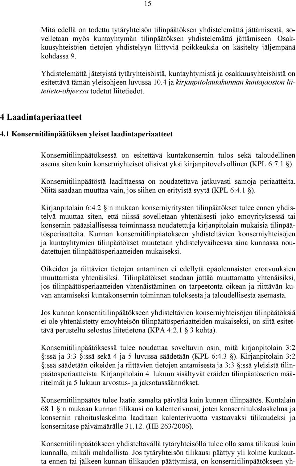 Yhdistelemättä jätetyistä tytäryhteisöistä, kuntayhtymistä ja osakkuusyhteisöistä on esitettävä tämän yleisohjeen luvussa 10.