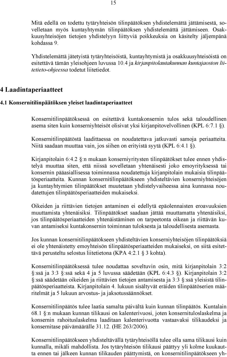 Yhdistelemättä jätetyistä tytäryhteisöistä, kuntayhtymistä ja osakkuusyhteisöistä on esitettävä tämän yleisohjeen luvussa 10.