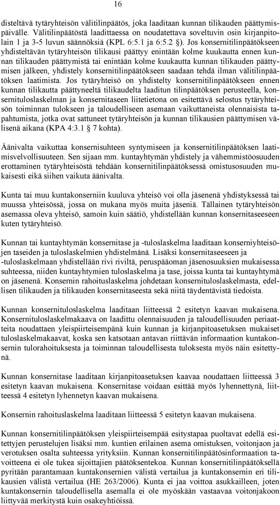 Jos konsernitilinpäätökseen yhdisteltävän tytäryhteisön tilikausi päättyy enintään kolme kuukautta ennen kunnan tilikauden päättymistä tai enintään kolme kuukautta kunnan tilikauden päättymisen