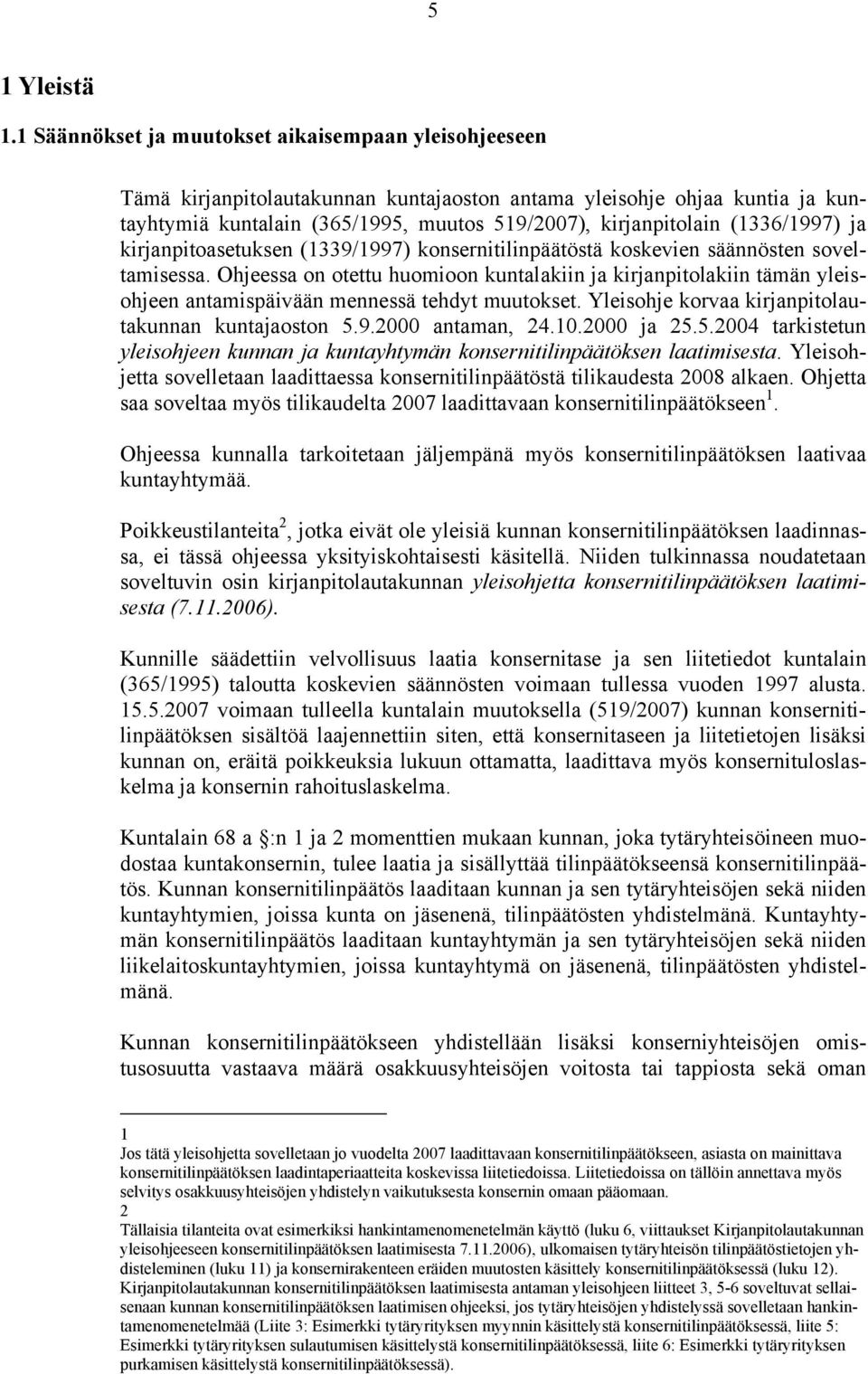 (1336/1997) ja kirjanpitoasetuksen (1339/1997) konsernitilinpäätöstä koskevien säännösten soveltamisessa.