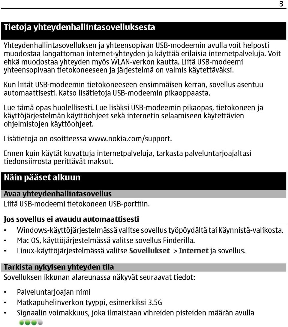 Kun liität USB-modeemin tietokoneeseen ensimmäisen kerran, sovellus asentuu automaattisesti. Katso lisätietoja USB-modeemin pikaoppaasta. Lue tämä opas huolellisesti.