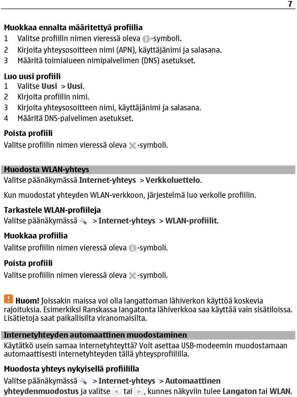 Poista profiili Valitse profiilin nimen vieressä oleva Muodosta WLAN-yhteys Internet-yhteys > Verkkoluettelo. Kun muodostat yhteyden WLAN-verkkoon, järjestelmä luo verkolle profiilin.