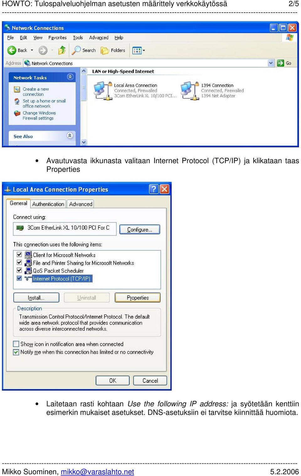 Properties Laitetaan rasti kohtaan Use the following IP address: ja