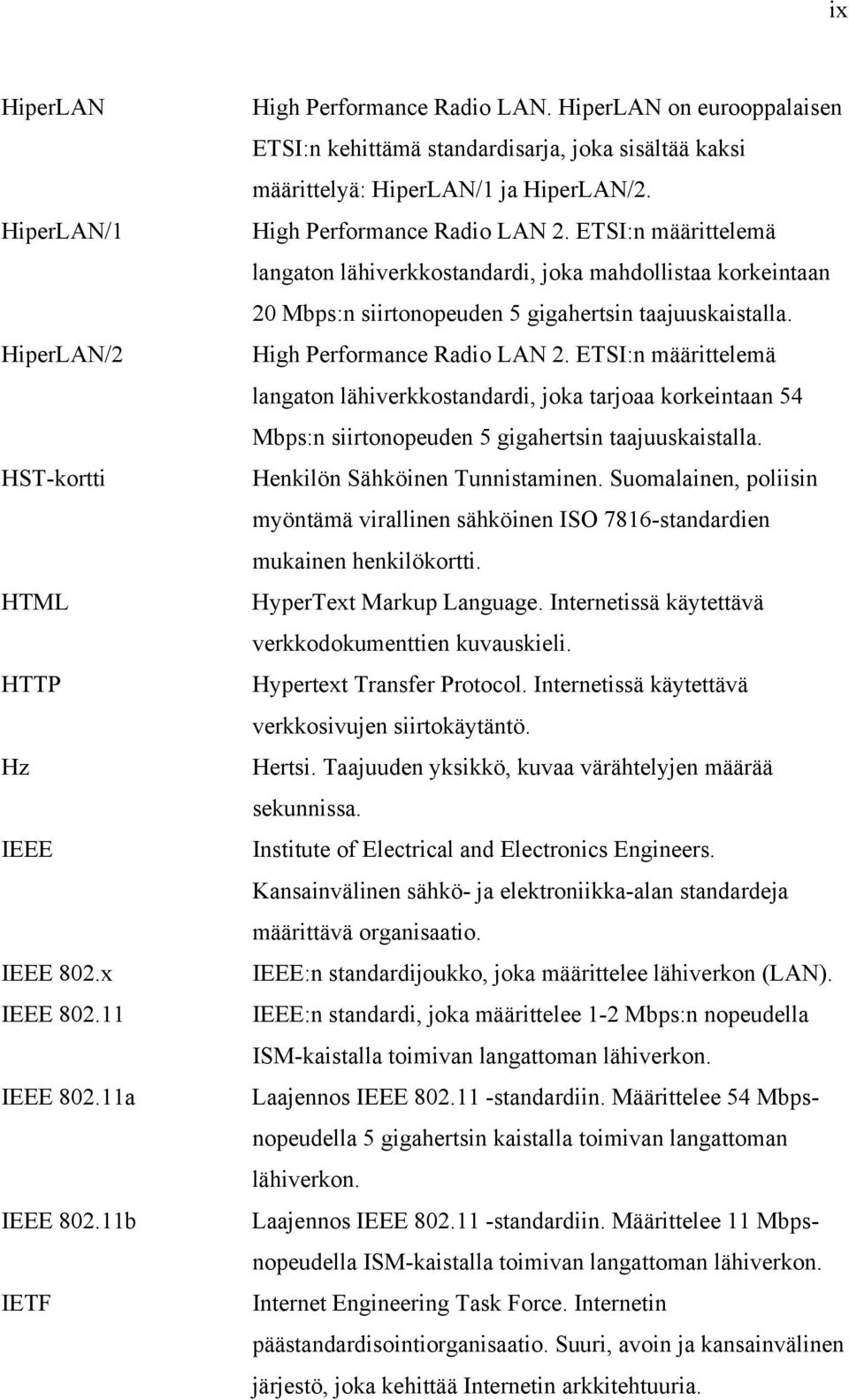 ETSI:n määrittelemä langaton lähiverkkostandardi, joka mahdollistaa korkeintaan 20 Mbps:n siirtonopeuden 5 gigahertsin taajuuskaistalla. High Performance Radio LAN 2.