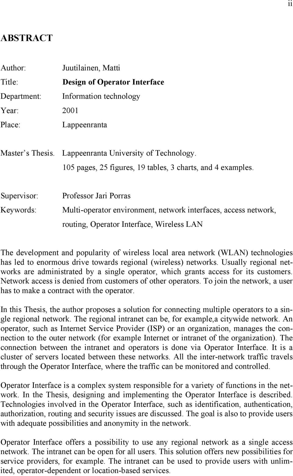 Supervisor: Keywords: Professor Jari Porras Multi-operator environment, network interfaces, access network, routing, Operator Interface, Wireless LAN The development and popularity of wireless local