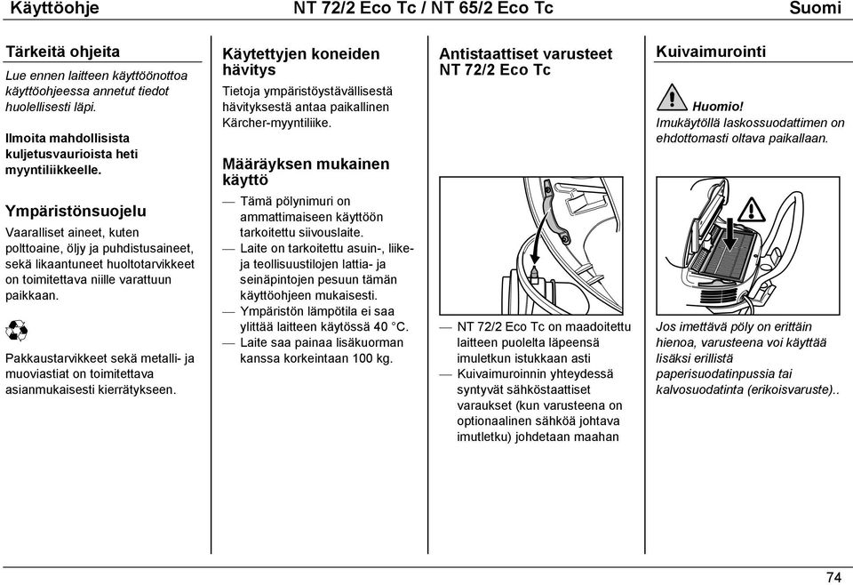 Ympäristönsuojelu Vaaralliset aineet, kuten polttoaine, öljy ja puhdistusaineet, sekä likaantuneet huoltotarvikkeet on toimitettava niille varattuun paikkaan.