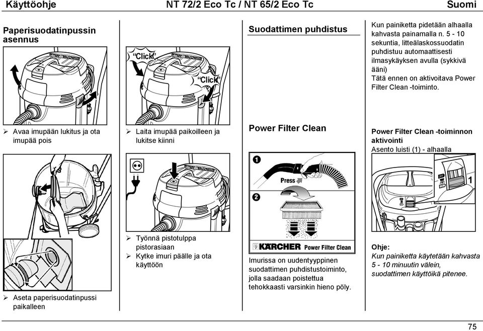 Laita imupää paikoilleen ja lukitse kiinni Power Filter Clean Power Filter Clean -toiminnon aktivointi Asento luisti (1) - alhaalla! Aseta paperisuodatinpussi paikalleen!