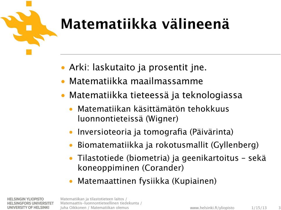 tehokkuus luonnontieteissä (Wigner) Inversioteoria ja tomografia (Päivärinta) Biomatematiikka