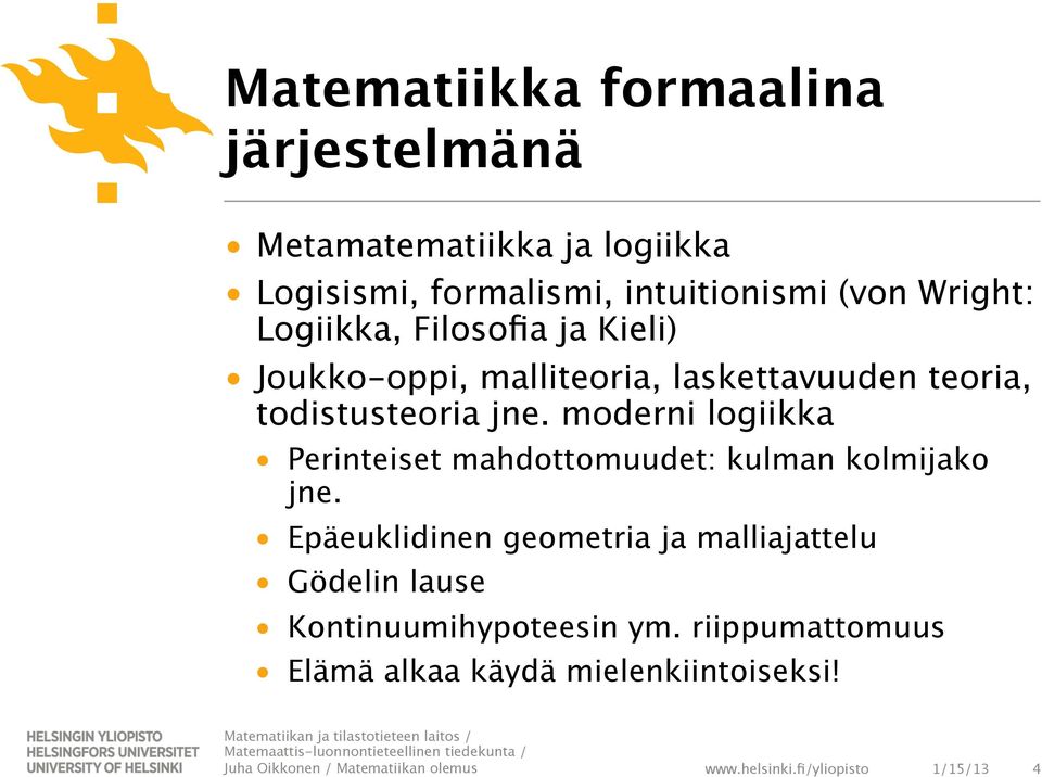 todistusteoria jne. moderni logiikka Perinteiset mahdottomuudet: kulman kolmijako jne.