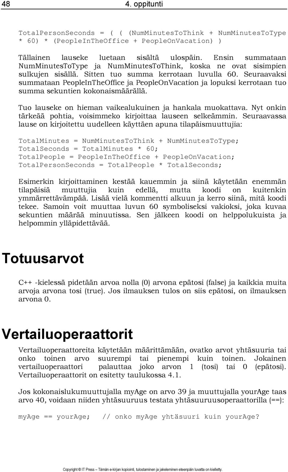 Seuraavaksi summataan PeopleInTheOffice ja PeopleOnVacation ja lopuksi kerrotaan tuo summa sekuntien kokonaismäärällä. Tuo lauseke on hieman vaikealukuinen ja hankala muokattava.