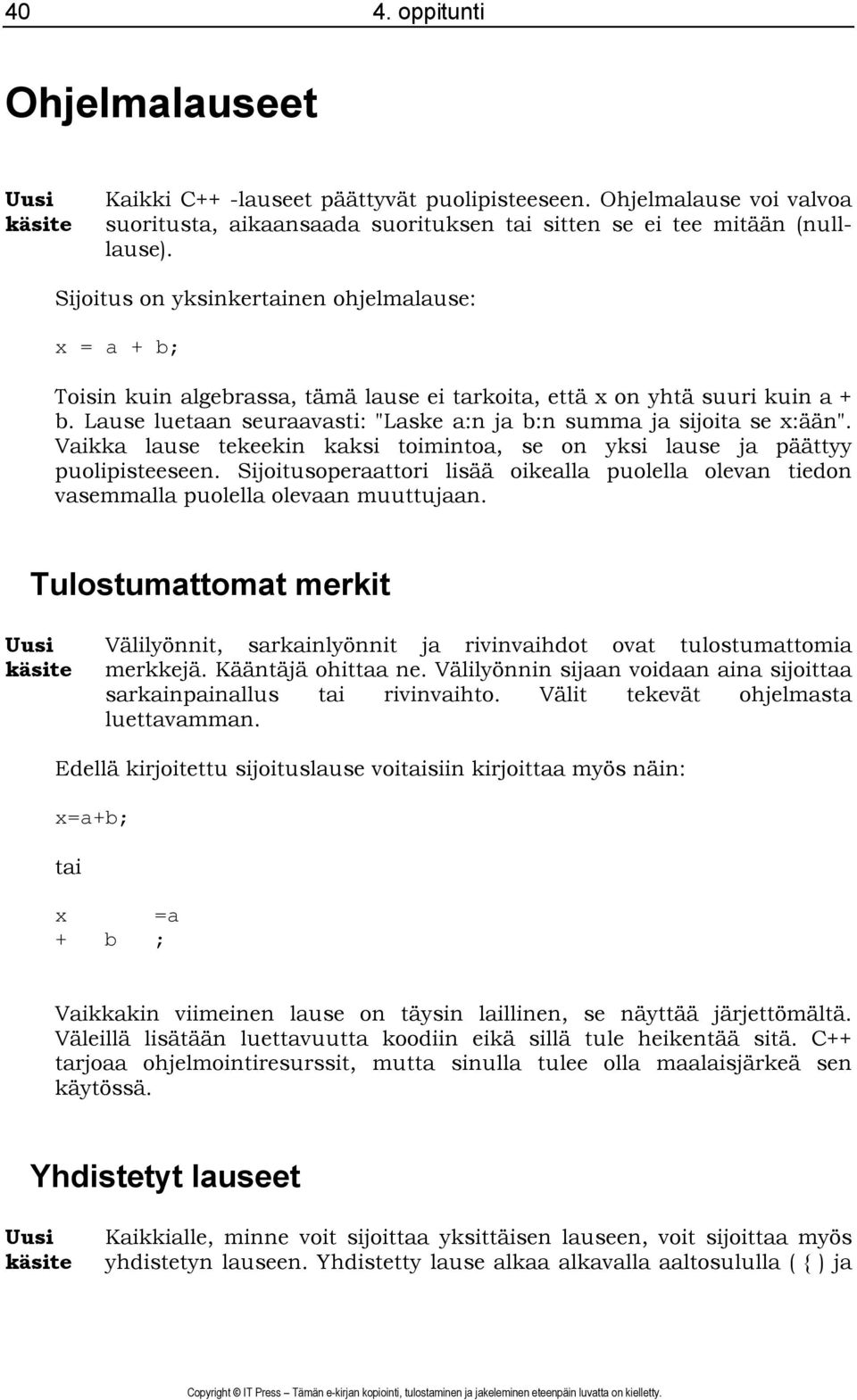 Lause luetaan seuraavasti: "Laske a:n ja b:n summa ja sijoita se x:ään". Vaikka lause tekeekin kaksi toimintoa, se on yksi lause ja päättyy puolipisteeseen.