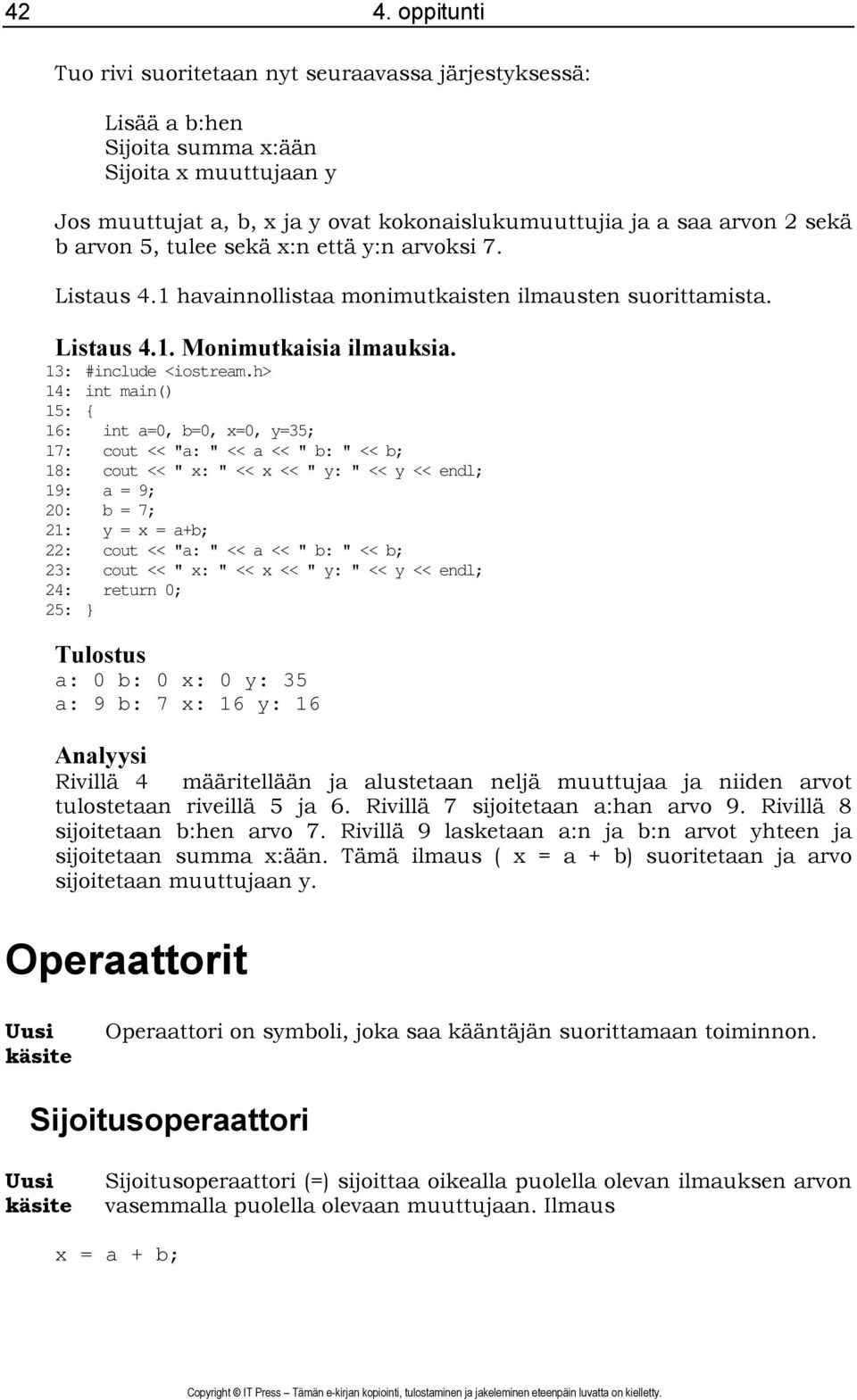 h> 14: int main() 15: { 16: int a=0, b=0, x=0, y=35; 17: cout << "a: " << a << " b: " << b; 18: cout << " x: " << x << " y: " << y << endl; 19: a = 9; 20: b = 7; 21: y = x = a+b; 22: cout << "a: " <<