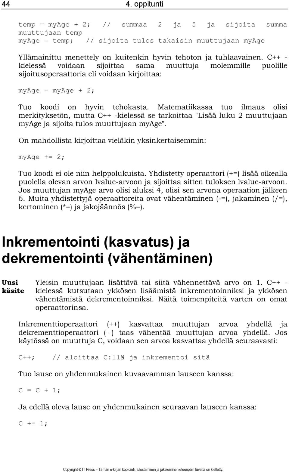 Matematiikassa tuo ilmaus olisi merkityksetön, mutta C++ -kielessä se tarkoittaa "Lisää luku 2 muuttujaan myage ja sijoita tulos muuttujaan myage".