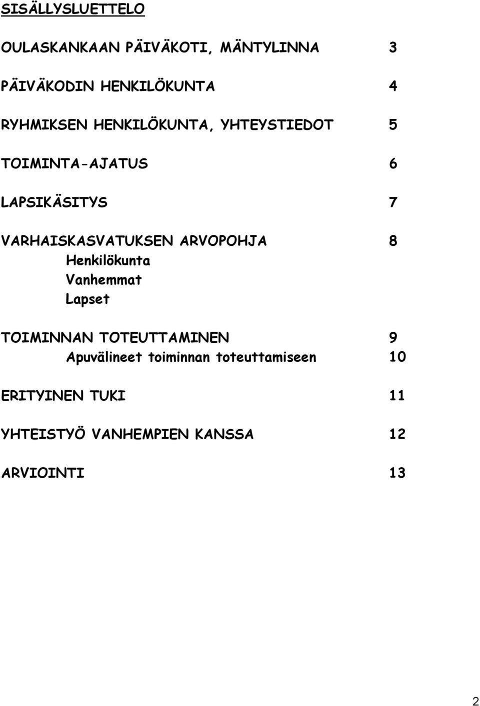 VARHAISKASVATUKSEN ARVOPOHJA 8 Henkilökunta Vanhemmat Lapset TOIMINNAN TOTEUTTAMINEN