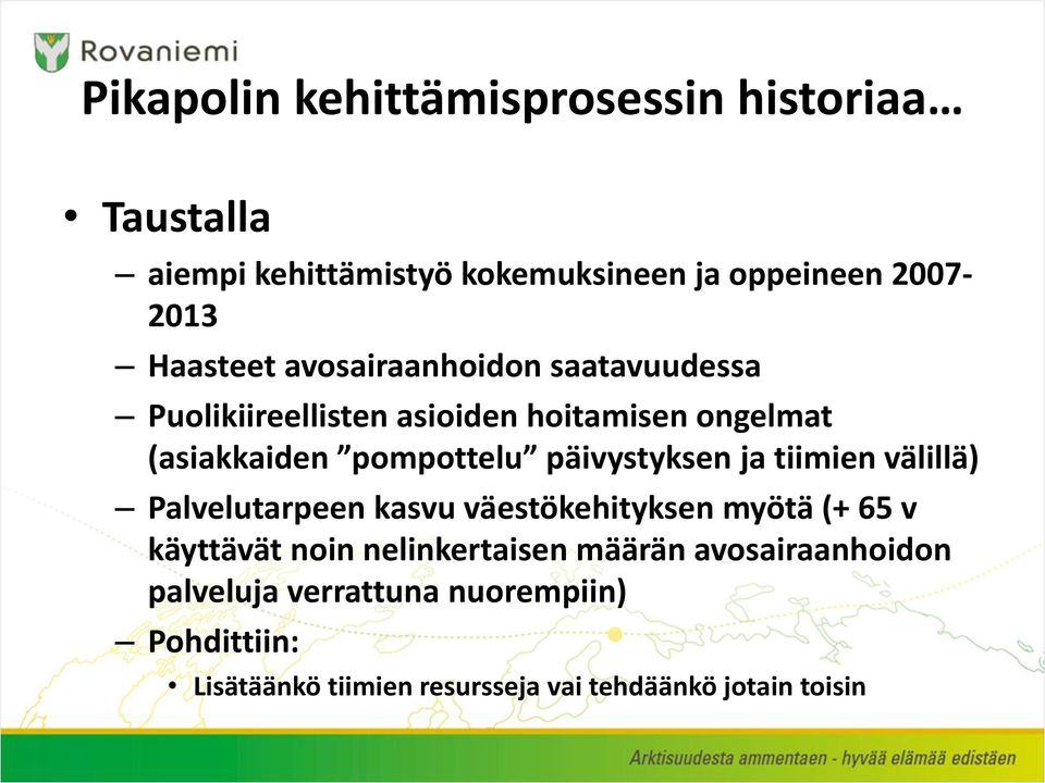 päivystyksen ja tiimien välillä) Palvelutarpeen kasvu väestökehityksen myötä (+ 65 v käyttävät noin nelinkertaisen
