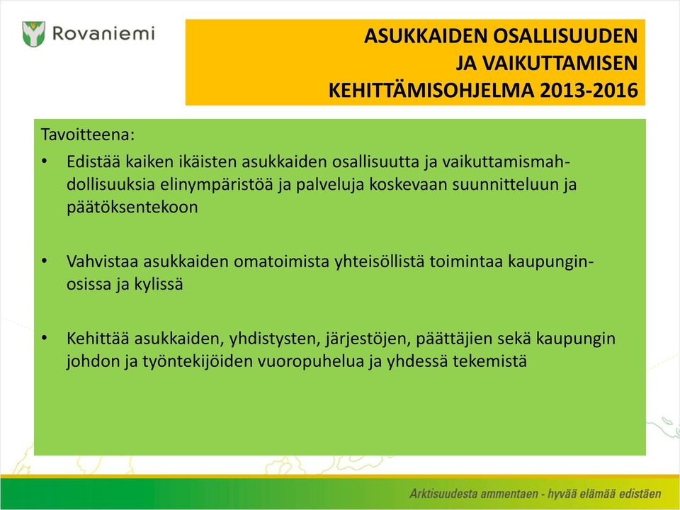 päätöksentekoon Vahvistaa asukkaiden omatoimista yhteisöllistä toimintaa kaupunginosissa ja kylissä Kehittää