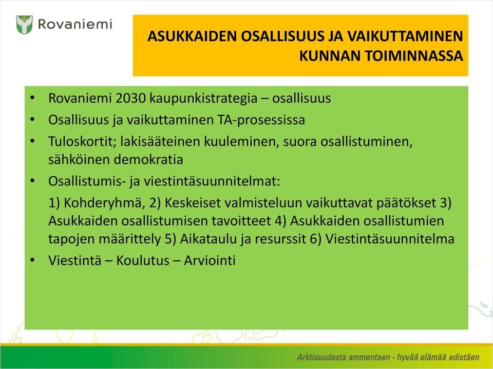 Osallistumis- ja viestintäsuunnitelmat: 1) Kohderyhmä, 2) Keskeiset valmisteluun vaikuttavat päätökset 3) Asukkaiden