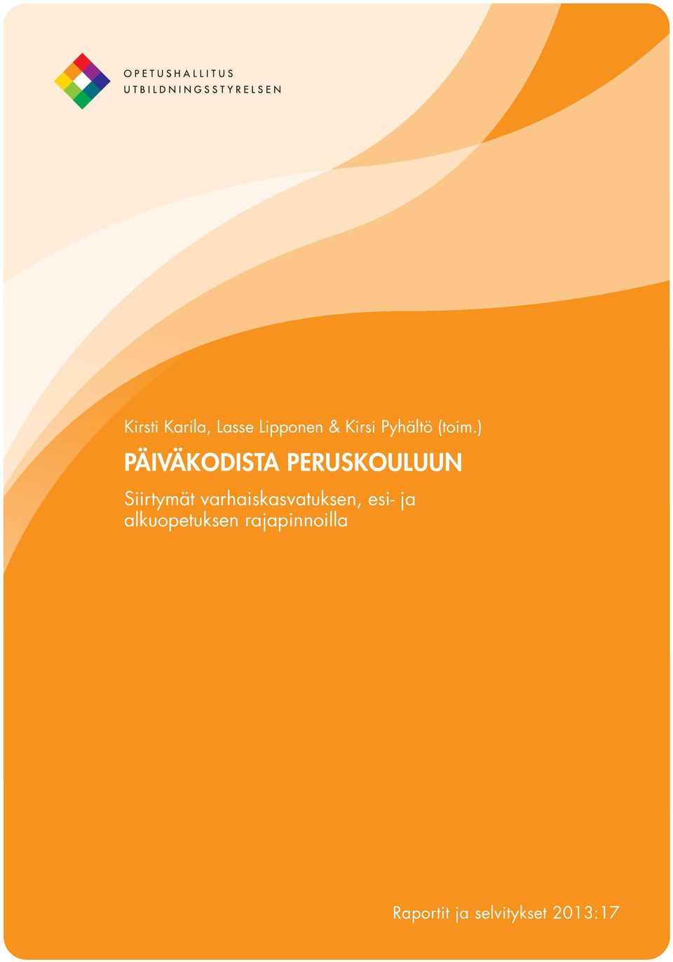 ) PÄIVÄKODISTA PERUSKOULUUN Siirtymät varhaiskasvatuksen, esi- ja Tässä alkuopetuksen on