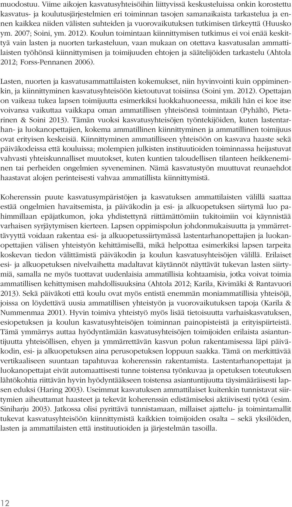 suhteiden ja vuorovaikutuksen tutkimisen tärkeyttä (Huusko ym. 2007; Soini, ym. 2012).