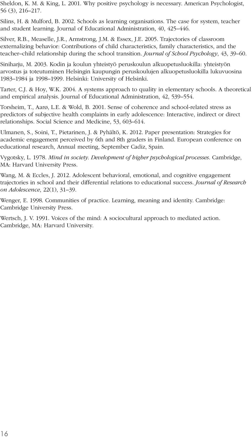 Trajectories of classroom externalizing behavior: Contributions of child characteristics, family characteristics, and the teacher child relationship during the school transition.