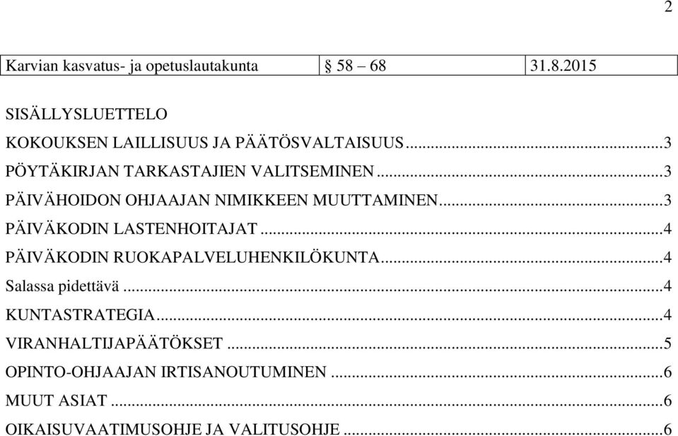 .. 3 PÄIVÄKODIN LASTENHOITAJAT... 4 PÄIVÄKODIN RUOKAPALVELUHENKILÖKUNTA... 4 Salassa pidettävä.