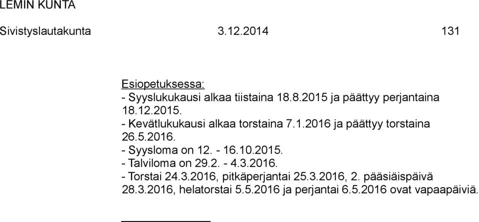 5.2016. - Syysloma on 12. - 16.10.2015. - Talviloma on 29.2. - 4.3.2016. - Torstai 24.3.2016, pitkäperjantai 25.