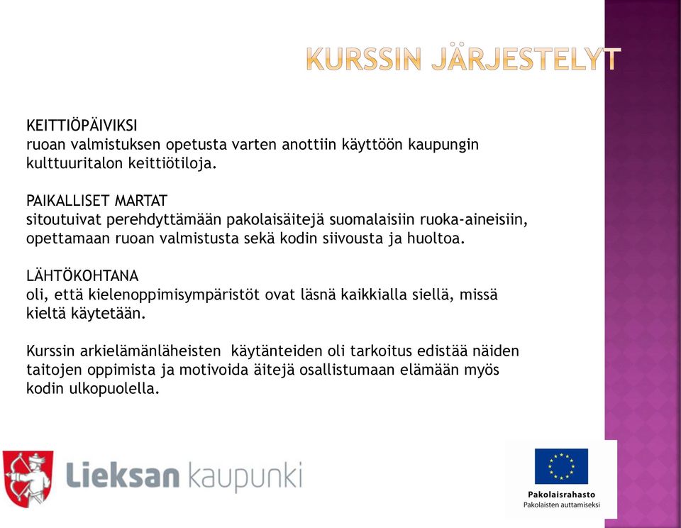 kodin siivousta ja huoltoa. LÄHTÖKOHTANA oli, että kielenoppimisympäristöt ovat läsnä kaikkialla siellä, missä kieltä käytetään.