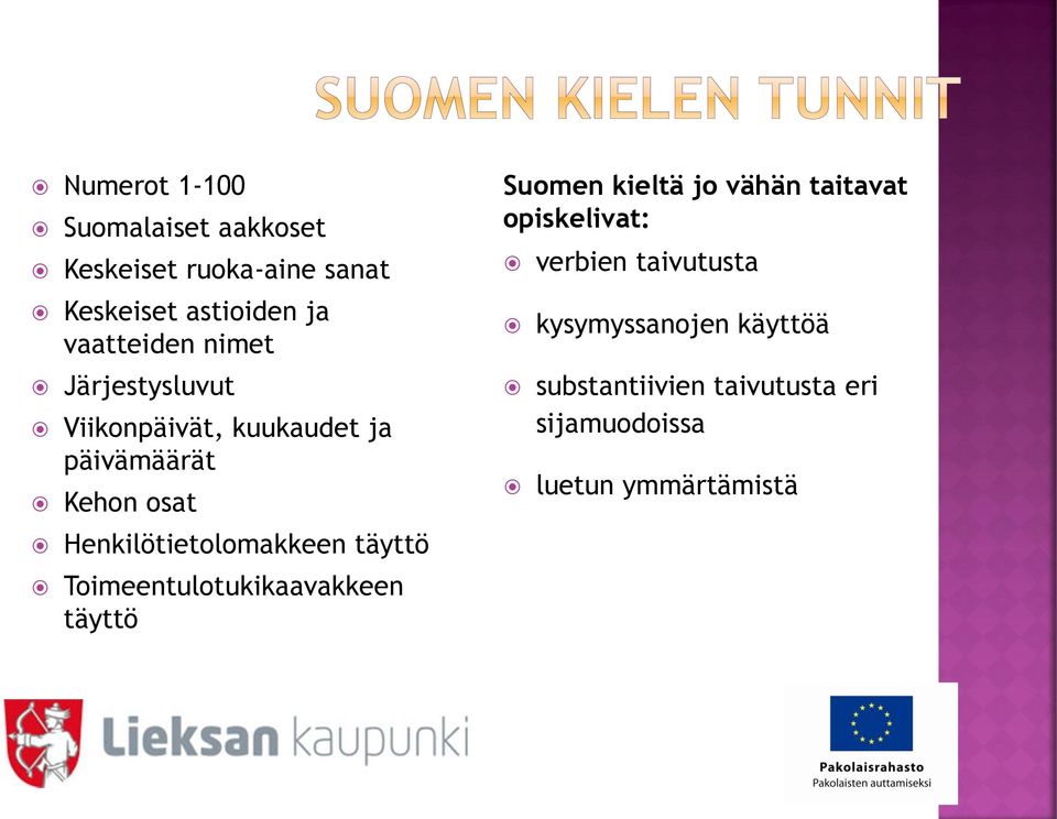 Henkilötietolomakkeen täyttö Toimeentulotukikaavakkeen täyttö Suomen kieltä jo vähän taitavat