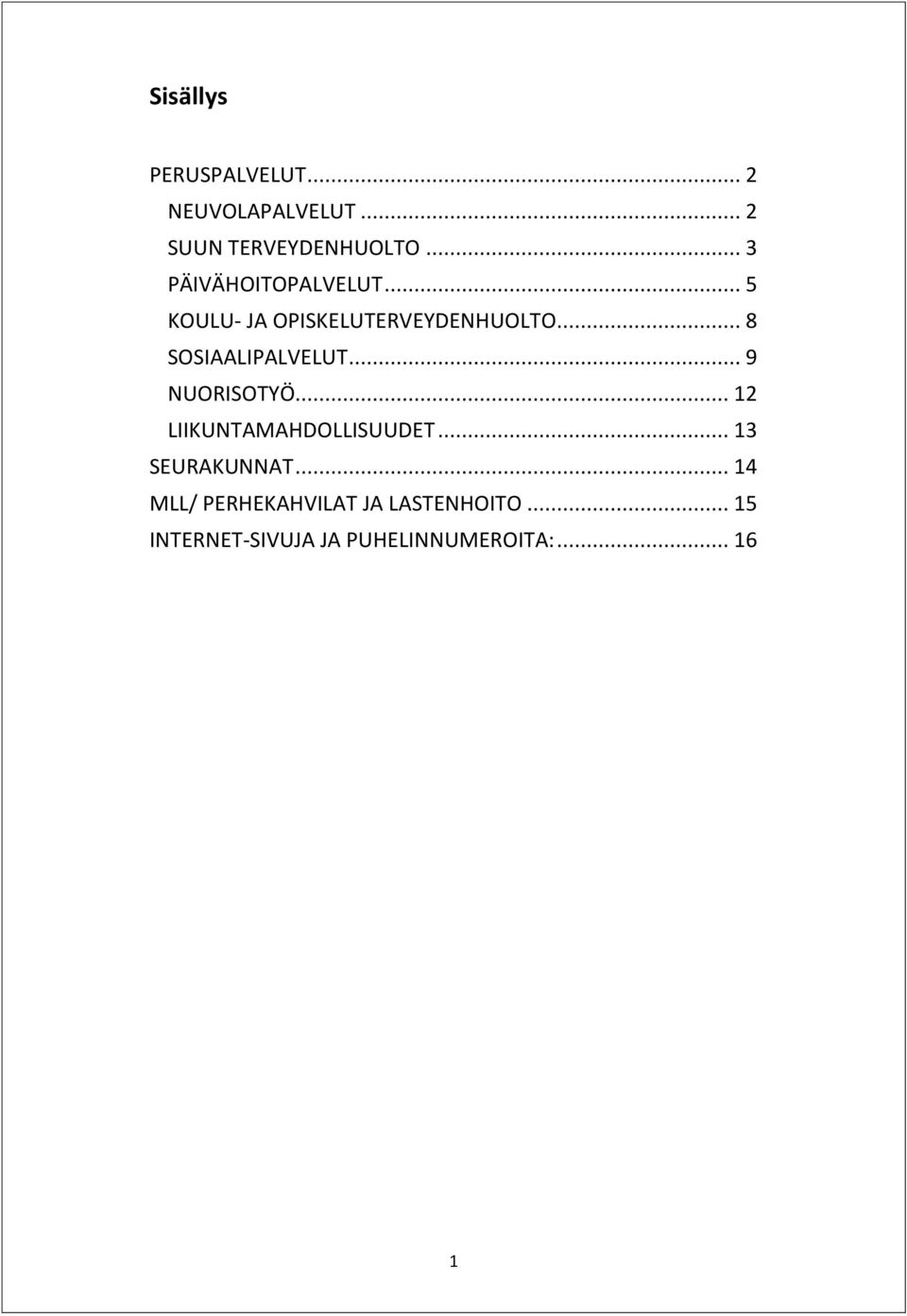 .. 8 SOSIAALIPALVELUT... 9 NUORISOTYÖ... 12 LIIKUNTAMAHDOLLISUUDET.