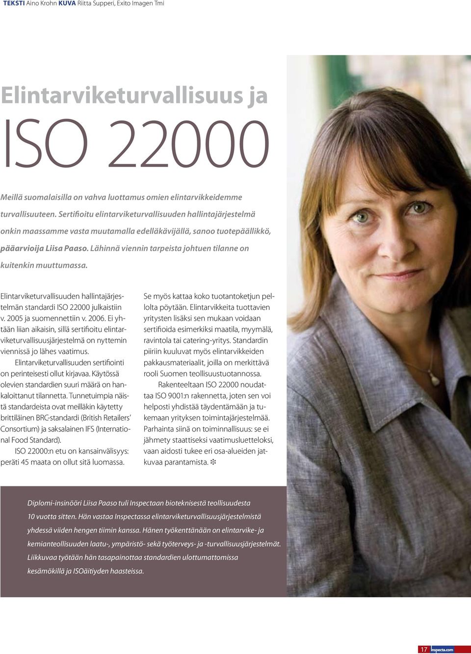 Lähinnä viennin tarpeista johtuen tilanne on kuitenkin muuttumassa. Elintarviketurvallisuuden hallintajärjestelmän standardi ISO 22000 julkaistiin v. 2005 ja suomennettiin v. 2006.