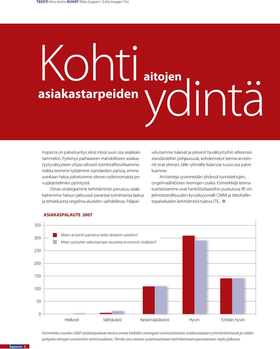 Vaikka teemme työtämme standardien parissa, emme suinkaan halua palvelumme olevan rutiininomaista perusjärjestelmien pyöritystä.