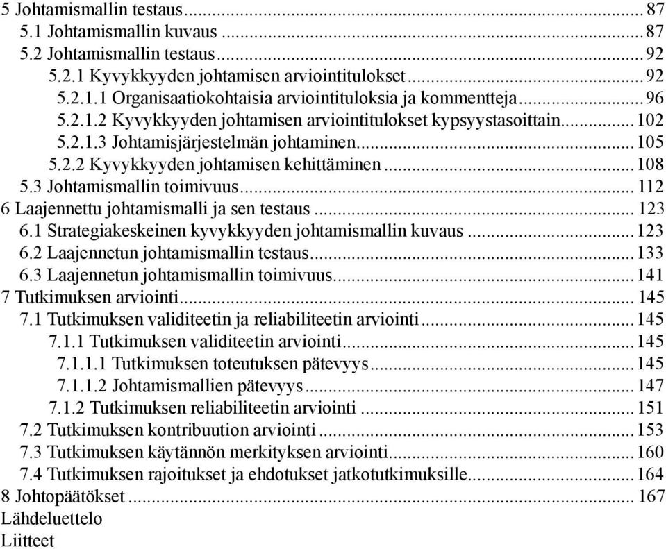 3 Johtamismallin toimivuus... 112 6 Laajennettu johtamismalli ja sen testaus... 123 6.1 Strategiakeskeinen kyvykkyyden johtamismallin kuvaus...123 6.2 Laajennetun johtamismallin testaus...133 6.