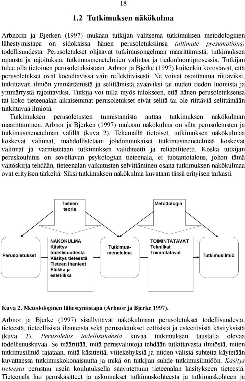 Tutkijan tulee olla tietoinen perusoletuksistaan. Arbnor ja Bjerke (1997) kuitenkin korostavat, että perusoletukset ovat koeteltavissa vain reflektiivisesti.