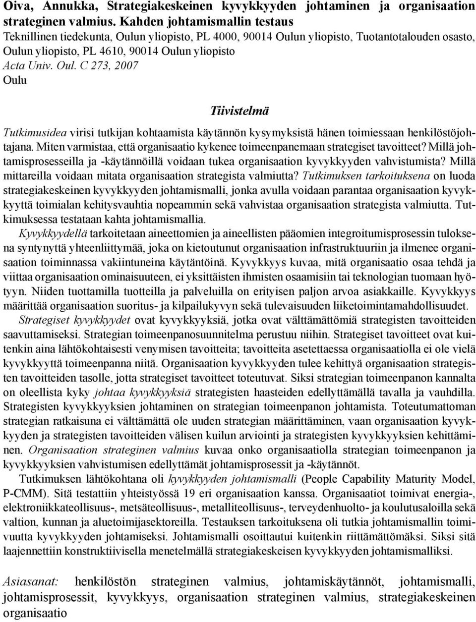 Miten varmistaa, että organisaatio kykenee toimeenpanemaan strategiset tavoitteet? Millä johtamisprosesseilla ja -käytännöillä voidaan tukea organisaation kyvykkyyden vahvistumista?