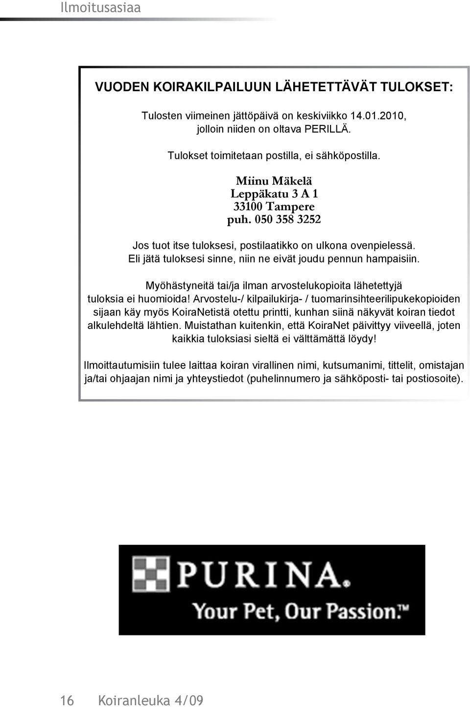 Myöhästyneitä tai/ja ilman arvostelukopioita lähetettyjä tuloksia ei huomioida!