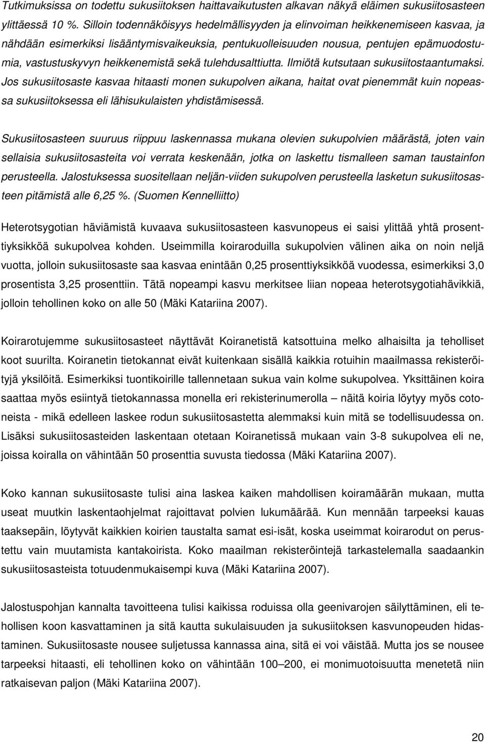 heikkenemistä sekä tulehdusalttiutta. Ilmiötä kutsutaan sukusiitostaantumaksi.