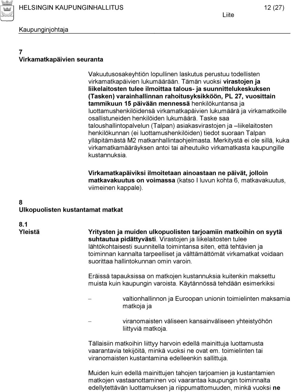 ja luottamushenkilöidensä virkamatkapäivien lukumäärä ja virkamatkoille osallistuneiden henkilöiden lukumäärä.