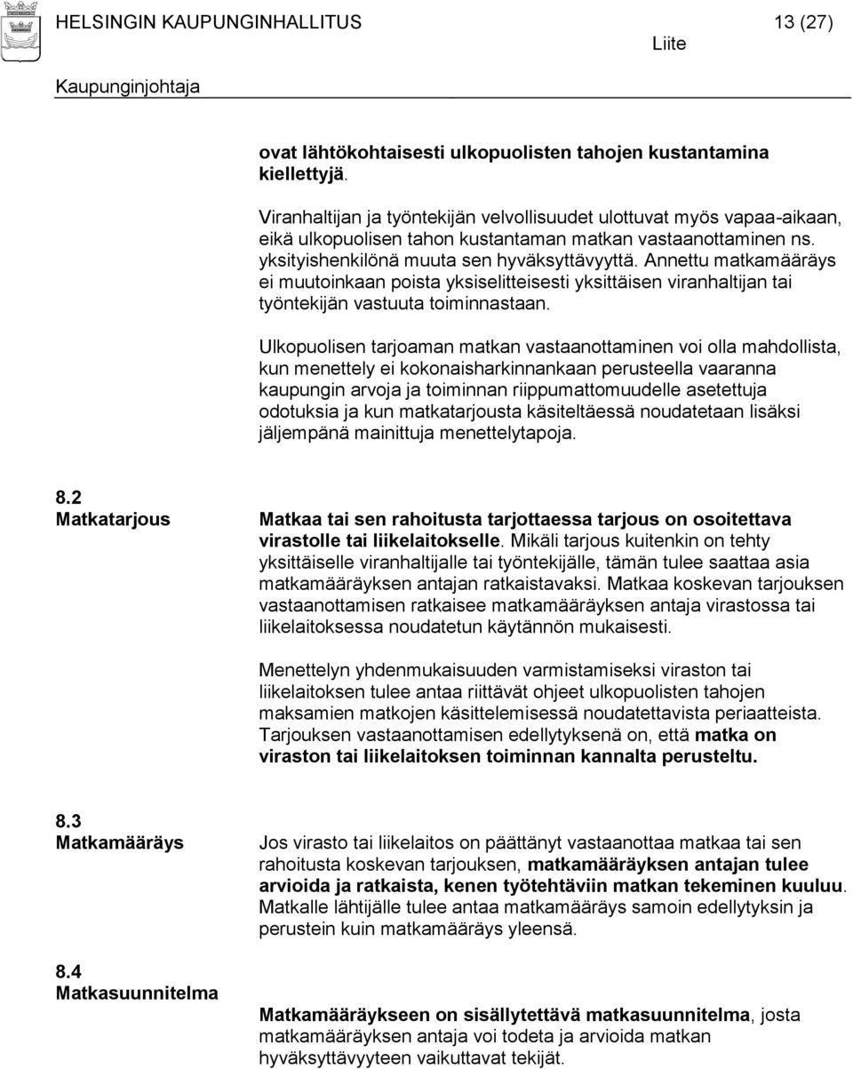 Annettu matkamääräys ei muutoinkaan poista yksiselitteisesti yksittäisen viranhaltijan tai työntekijän vastuuta toiminnastaan.