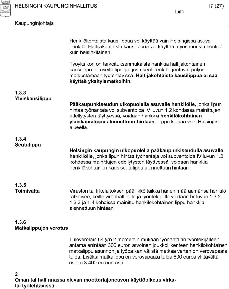 Haltijakohtaista kausilippua ei saa käyttää yksityismatkoihin. 1.3.3 Yleiskausilippu 1.3.4 Seutulippu Pääkaupunkiseudun ulkopuolella asuvalle henkilölle, jonka lipun hintaa työnantaja voi subventoida IV luvun 1.