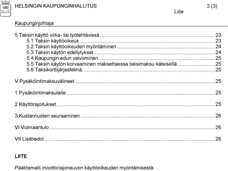 5 Taksin käytön korvaaminen maksettaessa taksimaksu käteisellä... 25 5.6 Taksikorttijärjestelmä... 25 V Pysäköintimaksuvälineet.