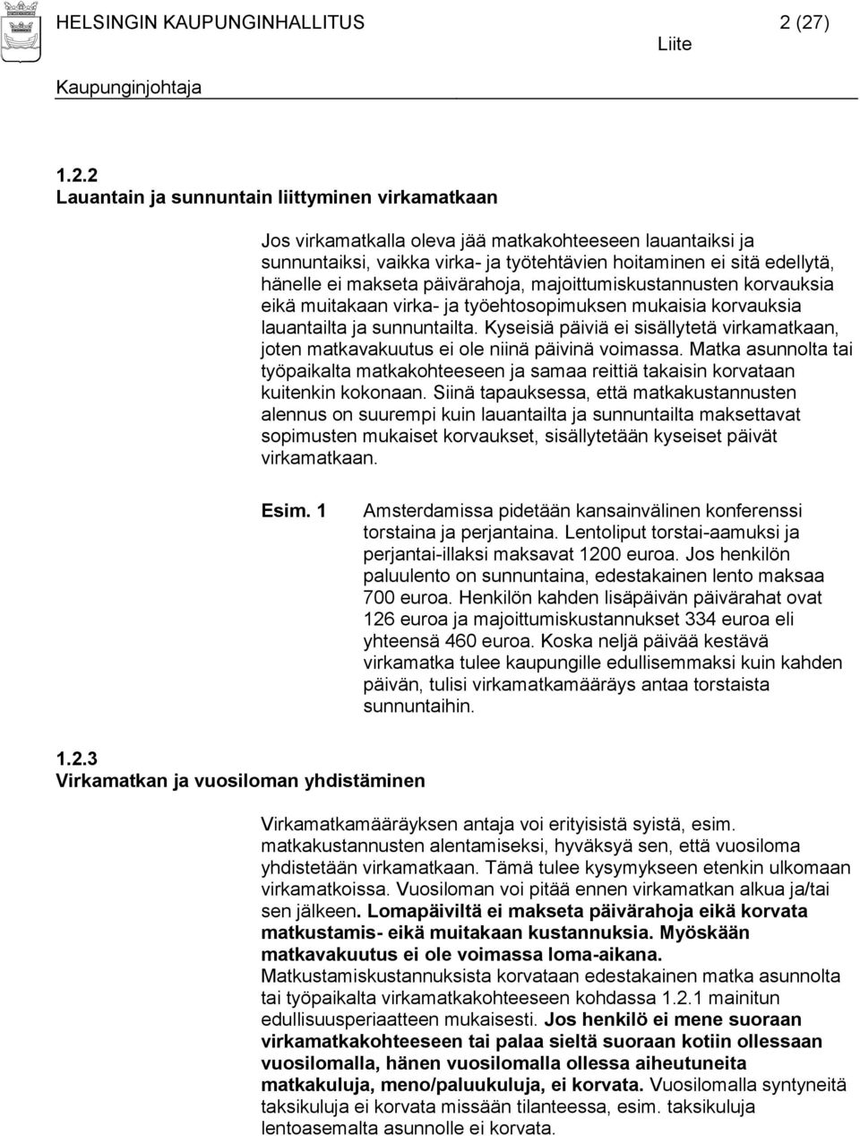 ei makseta päivärahoja, majoittumiskustannusten korvauksia eikä muitakaan virka- ja työehtosopimuksen mukaisia korvauksia lauantailta ja sunnuntailta.