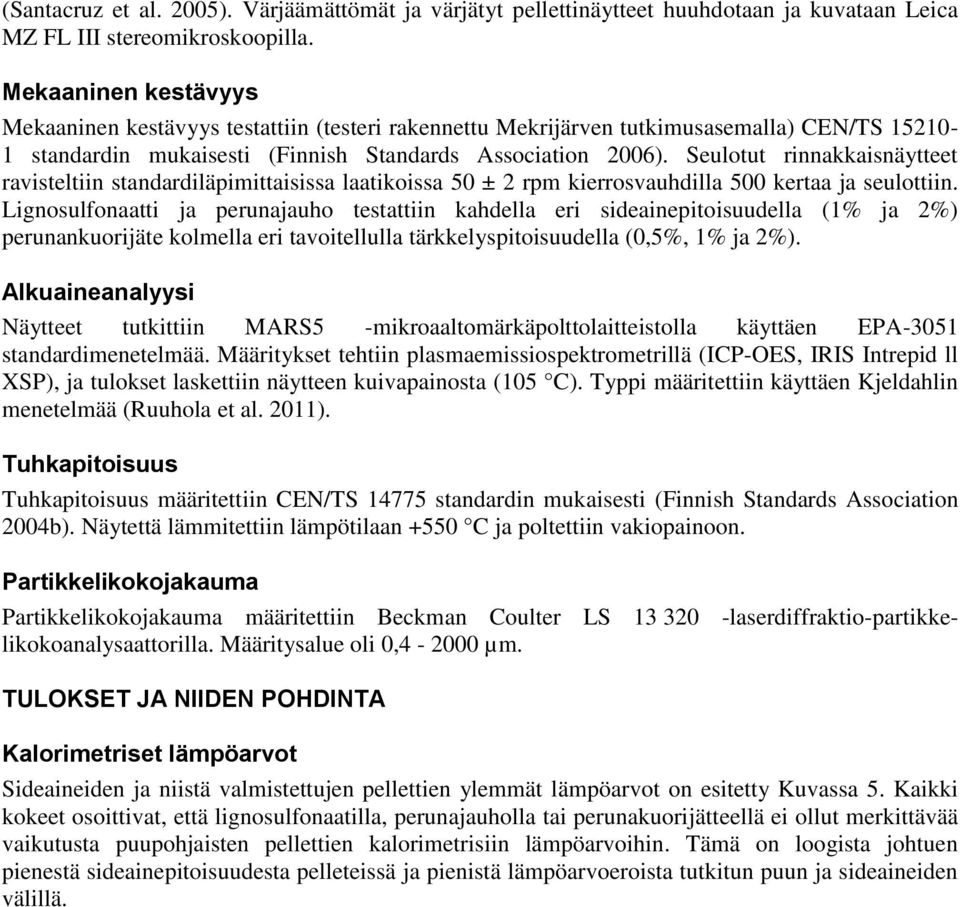 Seulotut rinnakkaisnäytteet ravisteltiin standardiläpimittaisissa laatikoissa 50 ± 2 rpm kierrosvauhdilla 500 kertaa ja seulottiin.