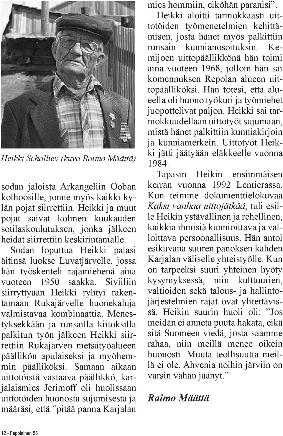 Sodan loputtua Heikki palasi äitinsä luokse Luvatjärvelle, jossa hän työskenteli rajamiehenä aina vuoteen 1950 saakka.