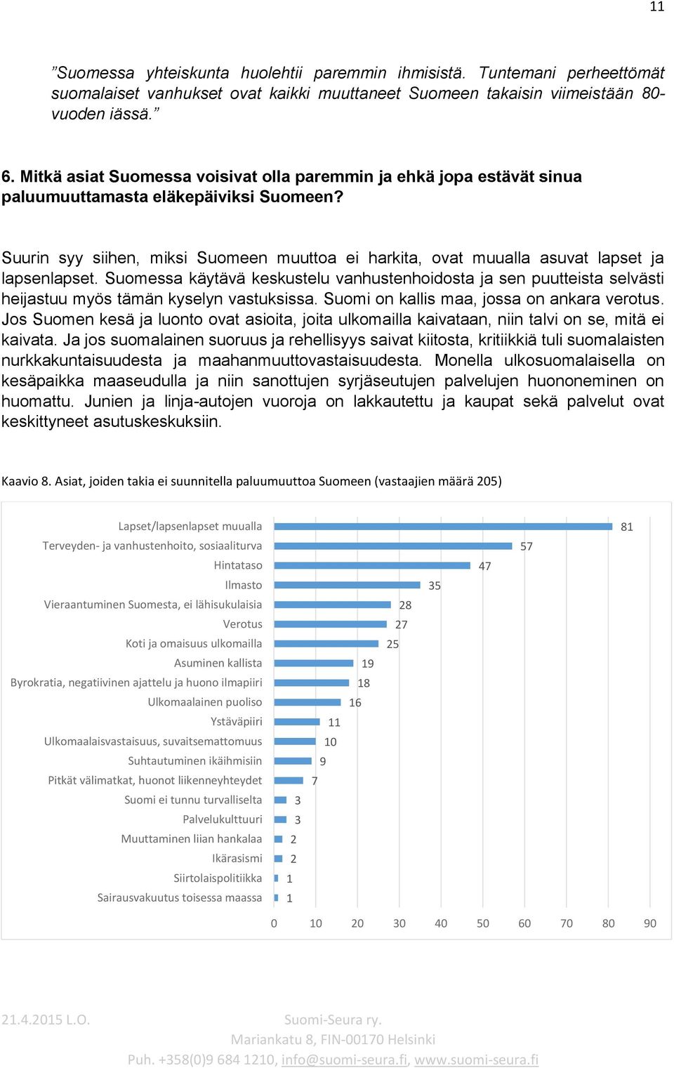 Suurin syy siihen, miksi Suomeen muuttoa ei harkita, ovat muualla asuvat lapset ja lapsenlapset.