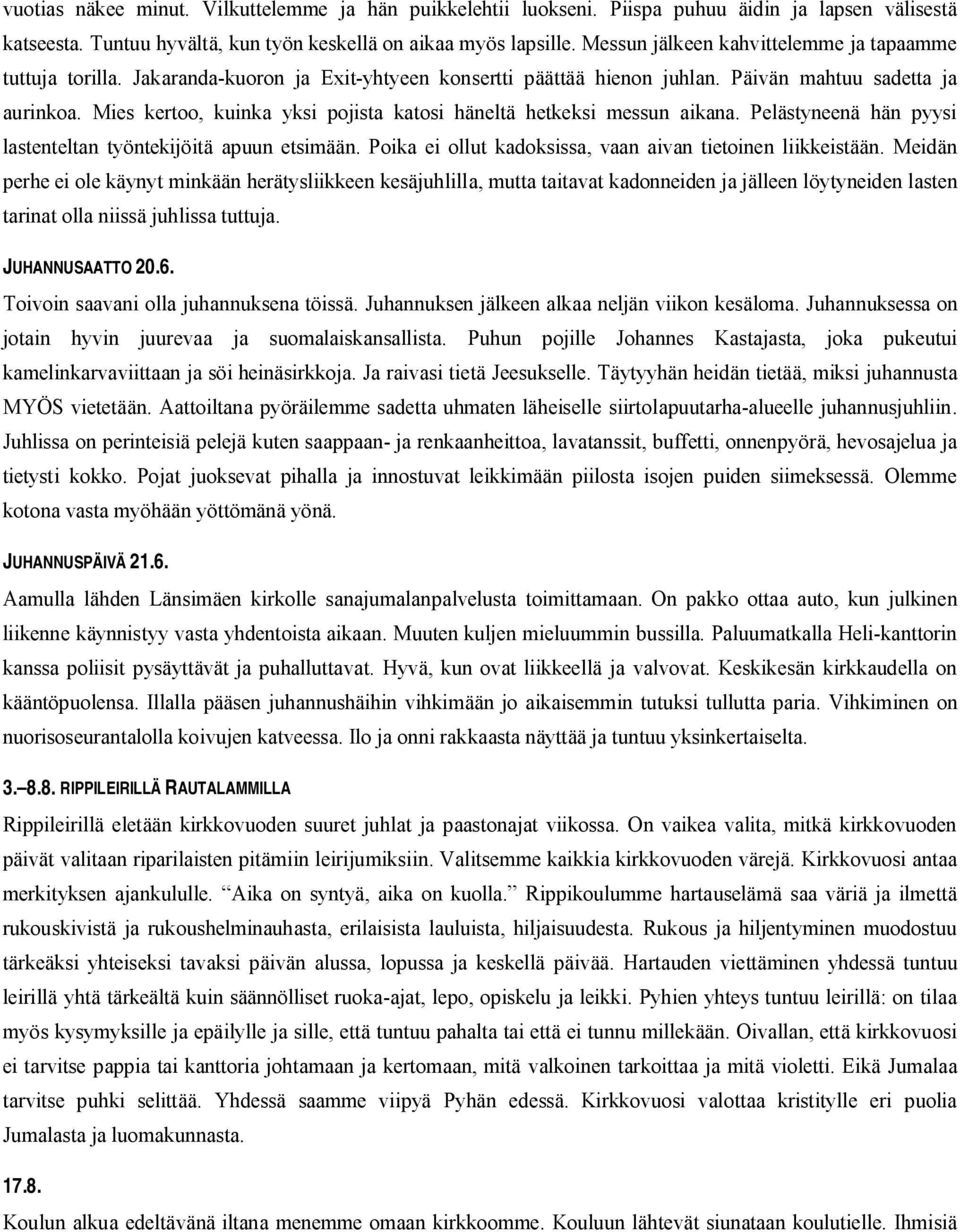 Mies kertoo, kuinka yksi pojista katosi häneltä hetkeksi messun aikana. Pelästyneenä hän pyysi lastenteltan työntekijöitä apuun etsimään. Poika ei ollut kadoksissa, vaan aivan tietoinen liikkeistään.