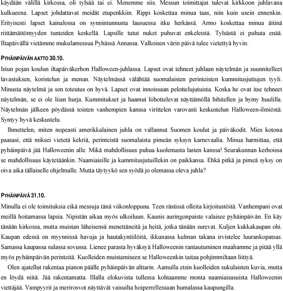 Lapsille tutut nuket puhuvat enkeleistä. Tylsästä ei puhuta enää. Iltapäivällä vietämme mukulamessua Pyhässä Annassa. Valkoisen värin päivä tulee vietettyä hyvin. PYHÄINPÄIVÄN AATTO 30.10.