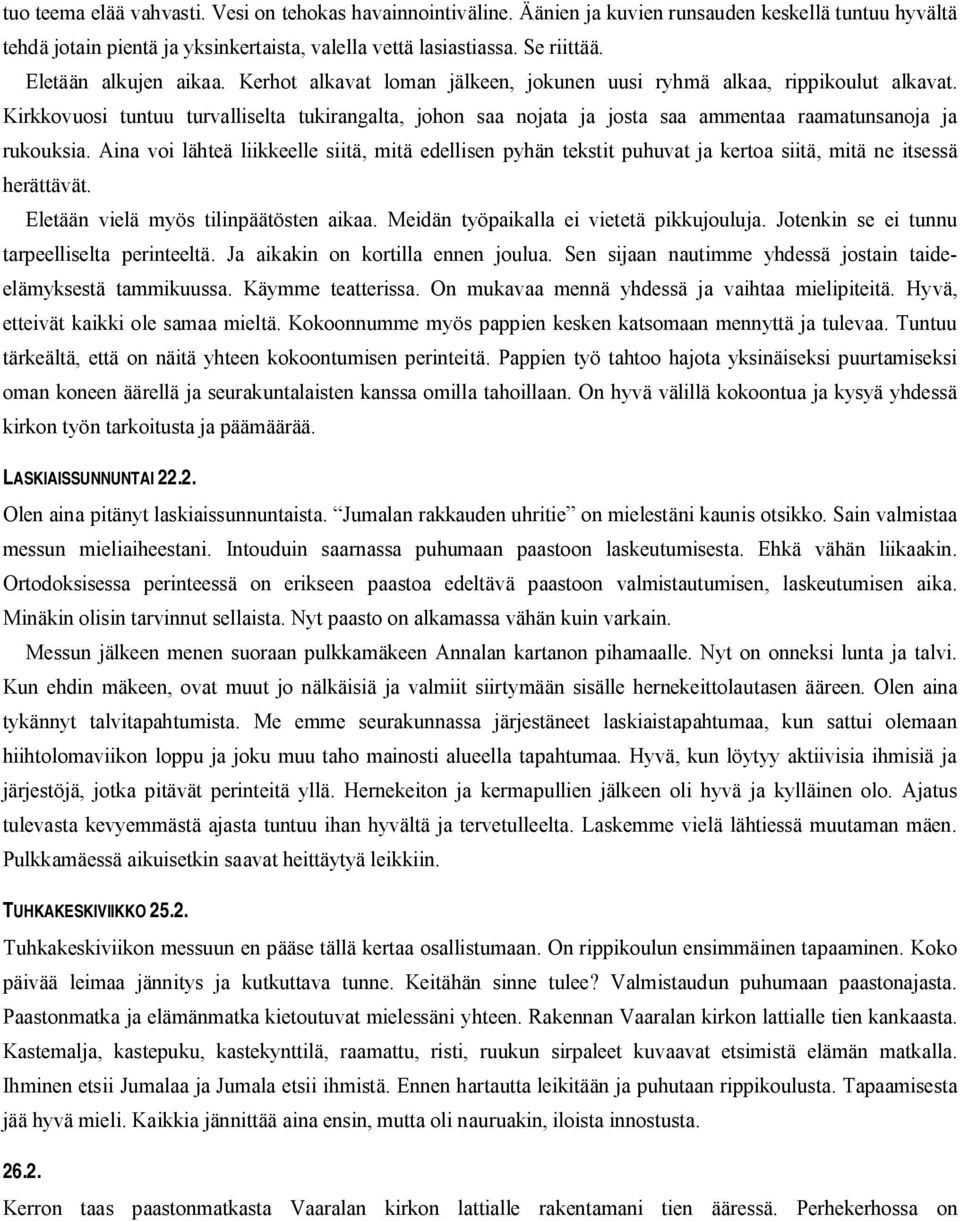 Kirkkovuosi tuntuu turvalliselta tukirangalta, johon saa nojata ja josta saa ammentaa raamatunsanoja ja rukouksia.